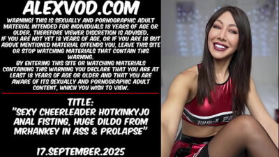 Sexy cheerleader Hotkinkyjo anal fisting, huge dildo from mrhankey in ass & prolapse