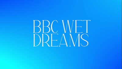 BBC Wet Dreams
